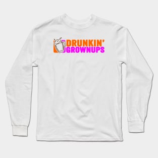 Drunkin Grownups - funny parody Long Sleeve T-Shirt